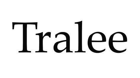 How to pronounce tralee .